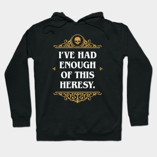 Enough Heresy Funny Wargaming Meme Hoodie